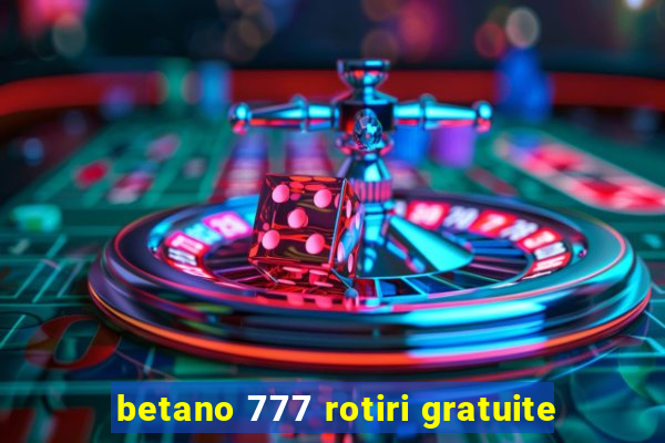 betano 777 rotiri gratuite